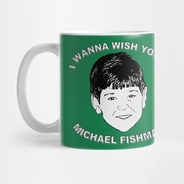 I wanna wish you a Michael Fishman by crap-art